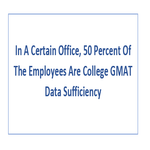 In A Certain Office 50 Percent Of The Employees Are College GMAT Data Sufficiency